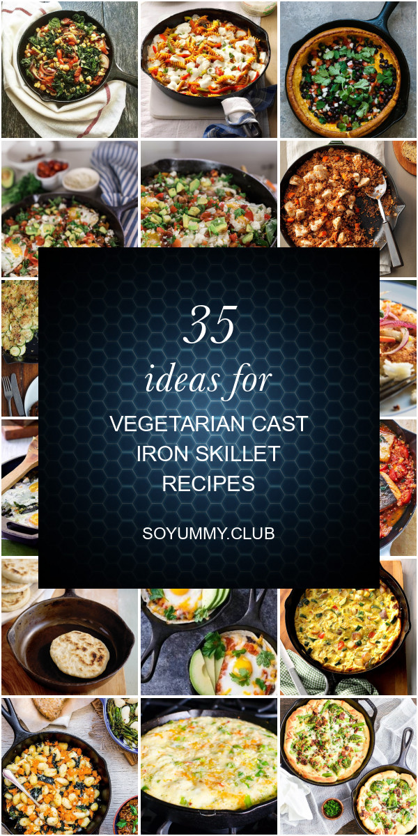 Vegetarian Cast Iron Skillet Recipes
 35 Ideas for Ve arian Cast Iron Skillet Recipes Best