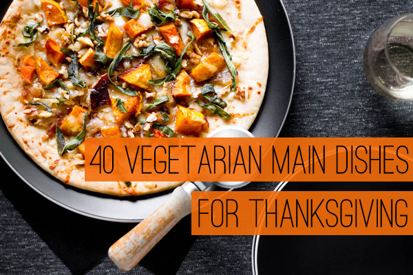 Vegetarian Main Dishes Thanksgiving
 40 Ve arian Main Dishes for Thanksgiving