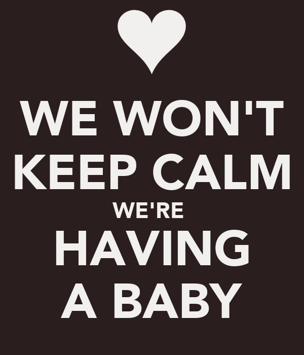 We Are Expecting A Baby Quotes
 WE WON T KEEP CALM WE RE HAVING A BABY Poster M