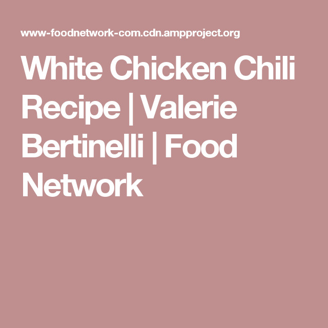 White Chicken Chili Food Network
 White Chicken Chili Recipe Valerie Bertinelli