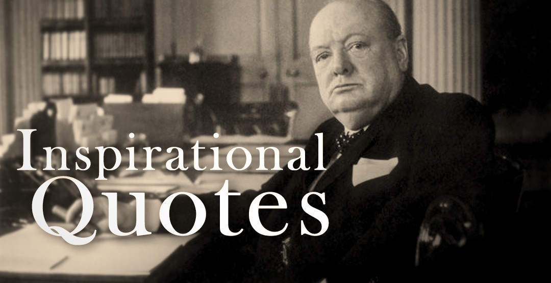 Winston Churchill Leadership Quotes
 INSPIRATIONAL QUOTES – WINSTON CHURCHILL – MAY 1 2014