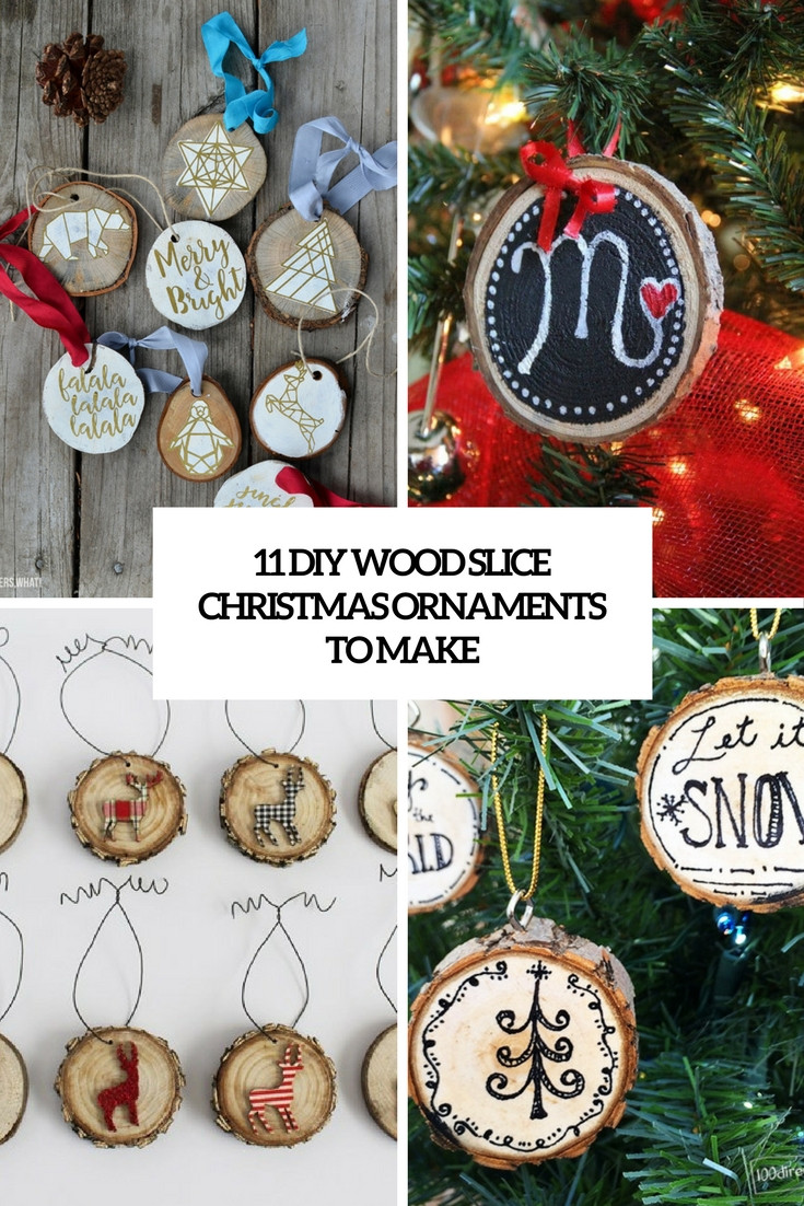 Wood Ornaments DIY
 11 DIY Wood Slice Christmas Ornaments To Make Shelterness
