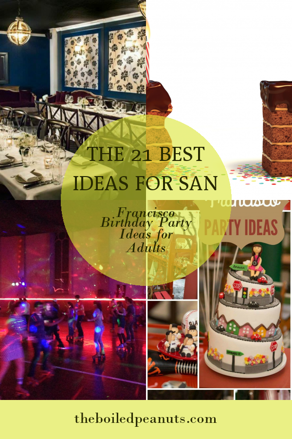 The 21 Best Ideas for San Francisco Birthday Party Ideas for Adults ...